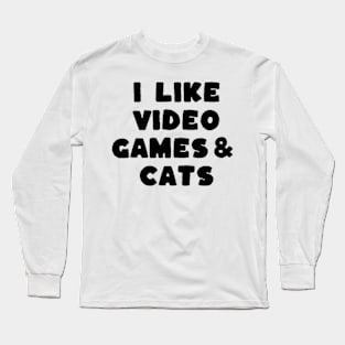 I Like Video Games & Cats Long Sleeve T-Shirt